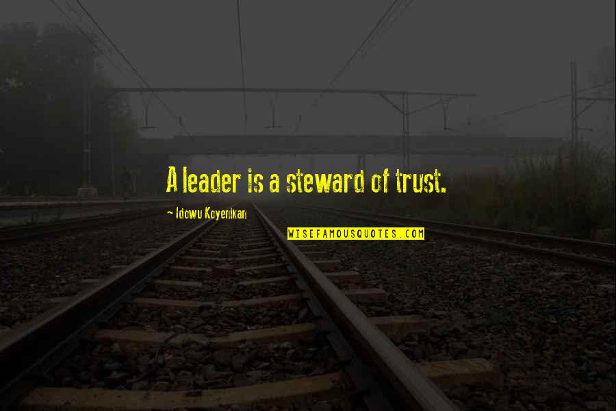 Sliding Into Home Kendra Wilkinson Quotes By Idowu Koyenikan: A leader is a steward of trust.