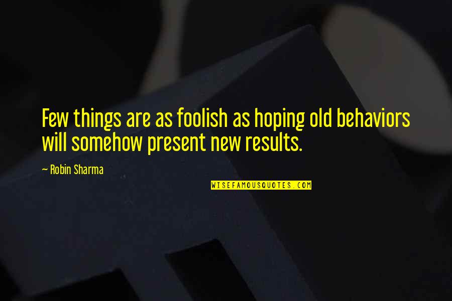 Sliding Into Home Quotes By Robin Sharma: Few things are as foolish as hoping old