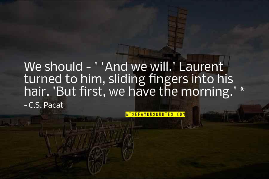 Sliding Into Quotes By C.S. Pacat: We should - ' 'And we will.' Laurent