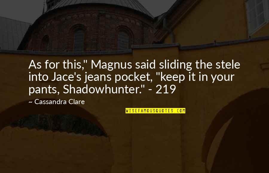 Sliding Into Quotes By Cassandra Clare: As for this," Magnus said sliding the stele