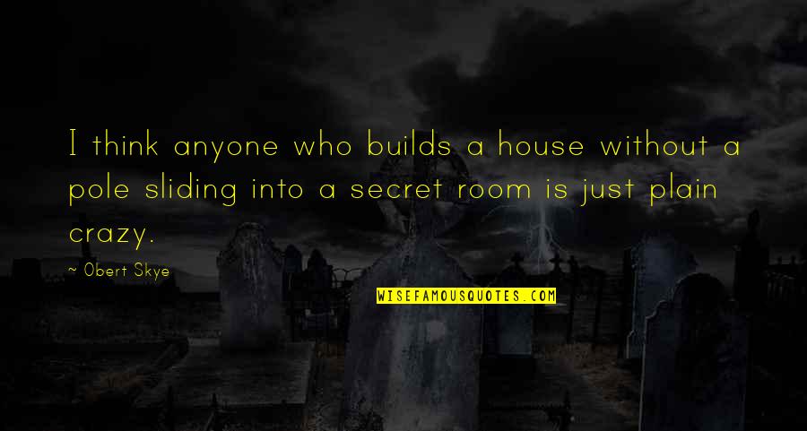 Sliding Into Quotes By Obert Skye: I think anyone who builds a house without