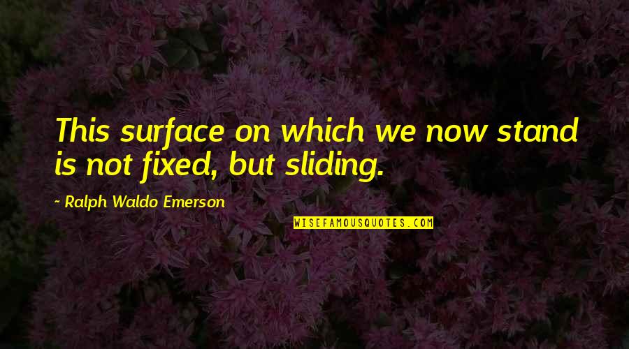 Sliding Into Quotes By Ralph Waldo Emerson: This surface on which we now stand is