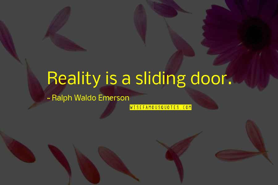 Sliding Into Quotes By Ralph Waldo Emerson: Reality is a sliding door.