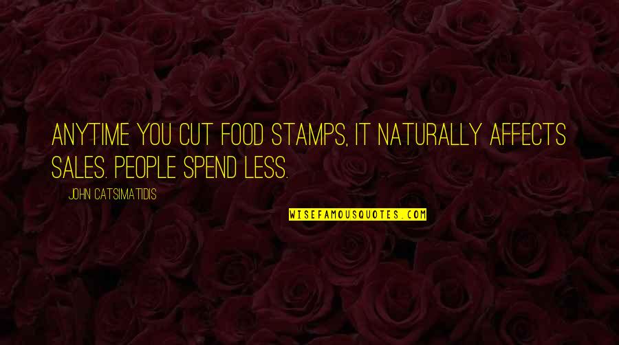Sliepa Quotes By John Catsimatidis: Anytime you cut food stamps, it naturally affects Sliepa Quotes By John Catsimatidis: Anytime you cut food stamps, it naturally affects
