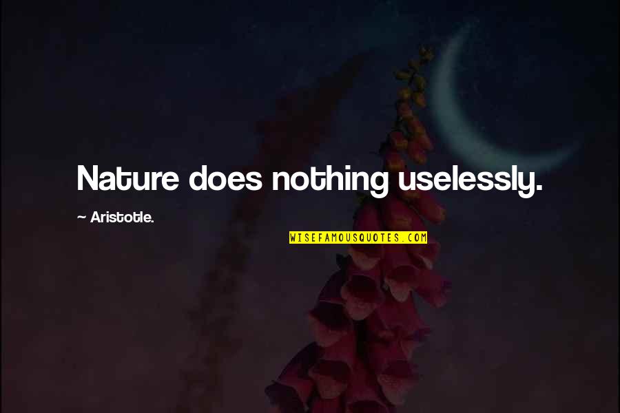 Sliepenbeek Quotes By Aristotle.: Nature does nothing uselessly.