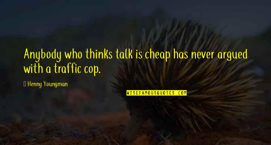 Slierten Quotes By Henny Youngman: Anybody who thinks talk is cheap has never