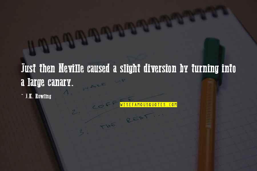 Slight Humor Quotes By J.K. Rowling: Just then Neville caused a slight diversion by