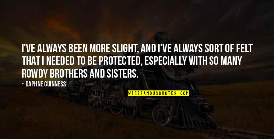 Slight Quotes By Daphne Guinness: I've always been more slight, and I've always