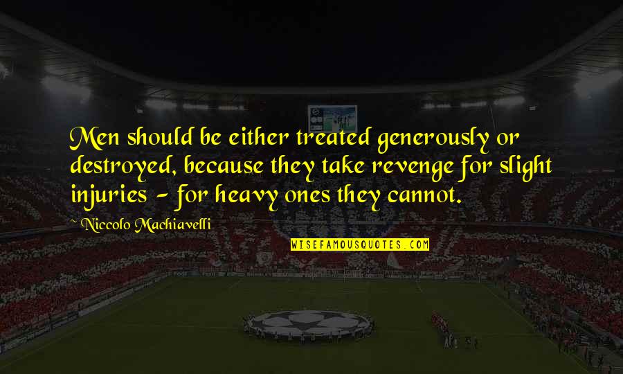 Slight Quotes By Niccolo Machiavelli: Men should be either treated generously or destroyed,