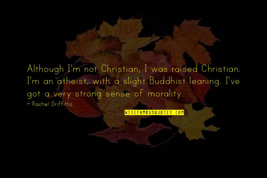 Slight Quotes By Rachel Griffiths: Although I'm not Christian, I was raised Christian.