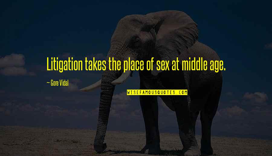 Slighterio Quotes By Gore Vidal: Litigation takes the place of sex at middle