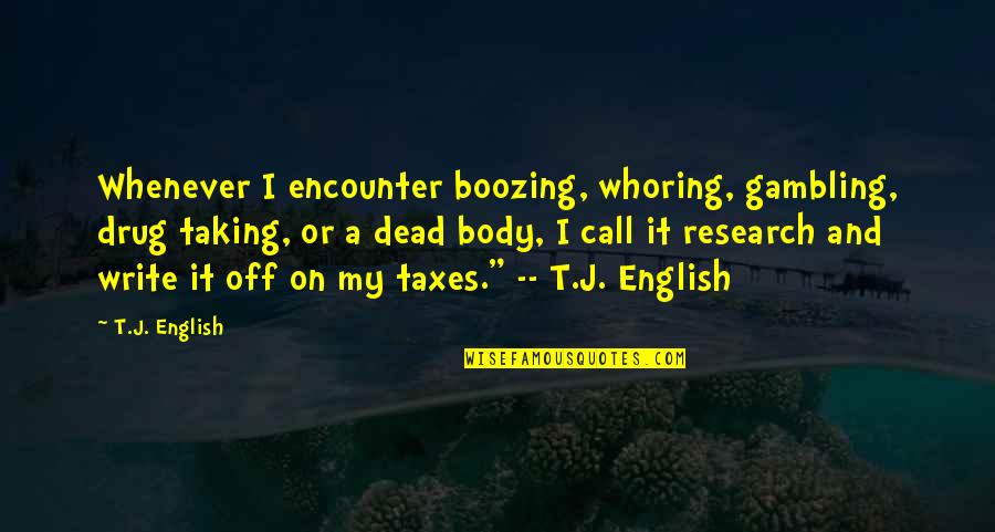 Slighterio Quotes By T.J. English: Whenever I encounter boozing, whoring, gambling, drug taking,