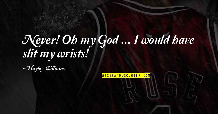 Slightly Disagree Quotes By Hayley Williams: Never! Oh my God ... I would have Slightly Disagree Quotes By Hayley Williams: Never! Oh my God ... I would have