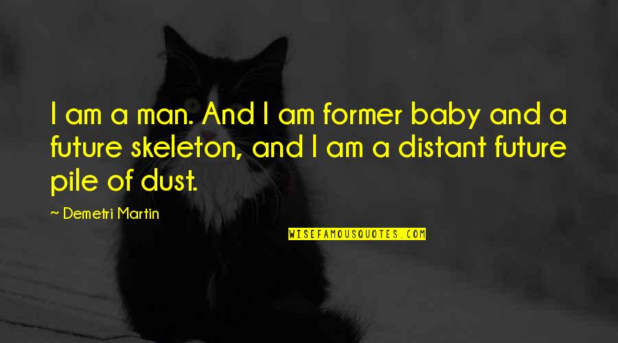 Slightness Quotes By Demetri Martin: I am a man. And I am former