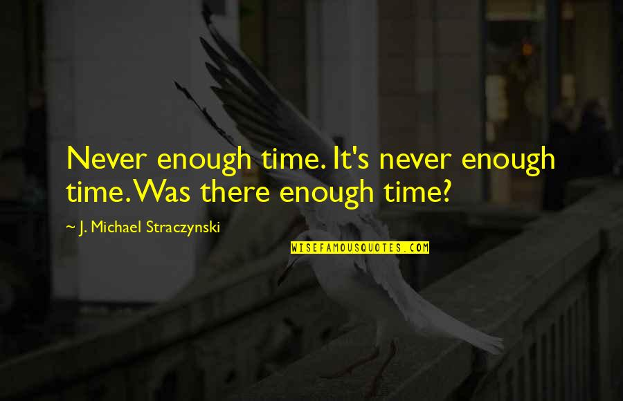 Slights Quotes By J. Michael Straczynski: Never enough time. It's never enough time. Was