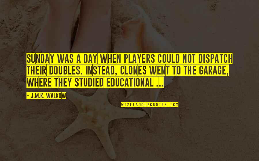 Slijedeceg Quotes By J.M.K. Walkow: Sunday was a day when players could not Slijedeceg Quotes By J.M.K. Walkow: Sunday was a day when players could not