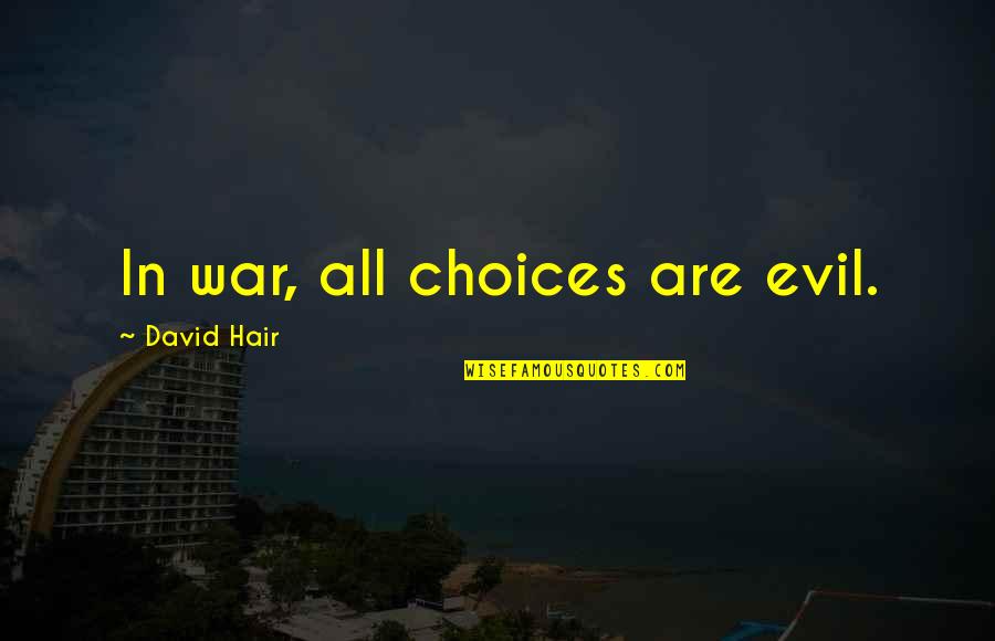 Slijedi U Quotes By David Hair: In war, all choices are evil. Slijedi U Quotes By David Hair: In war, all choices are evil.