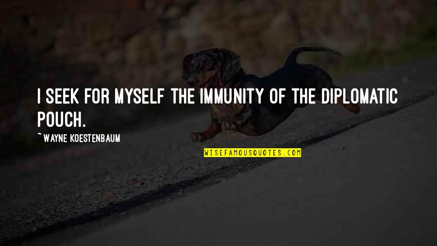 Slijk Betekenis Quotes By Wayne Koestenbaum: I seek for myself the immunity of the