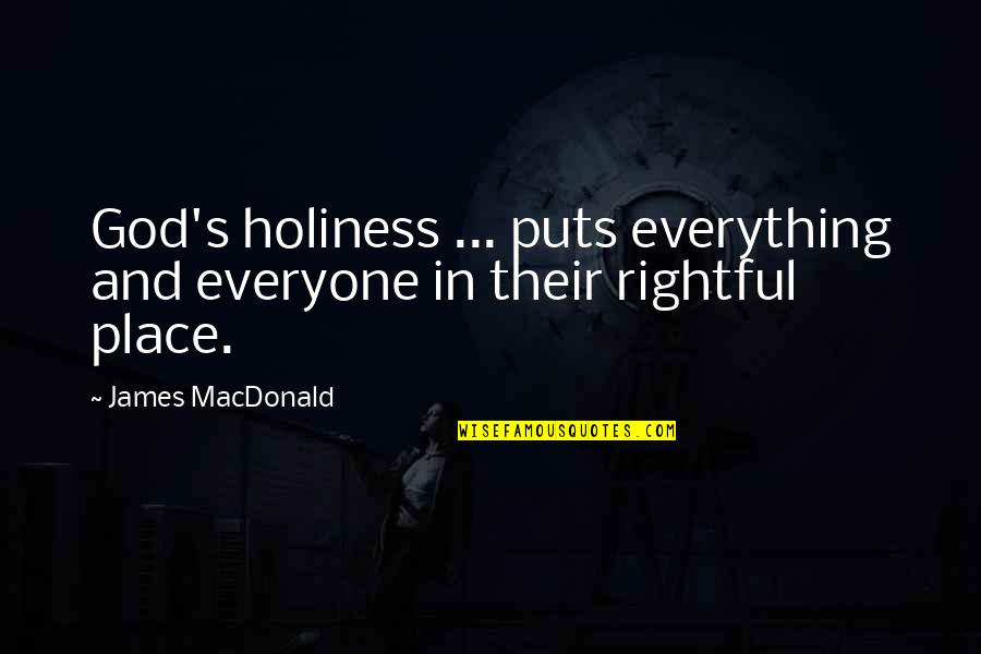 Slijktrofee Quotes By James MacDonald: God's holiness ... puts everything and everyone in