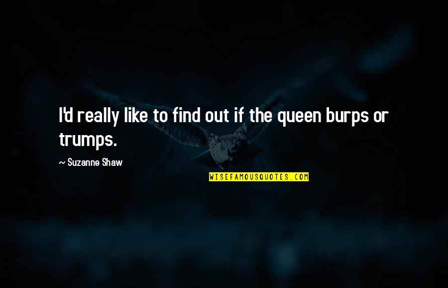Slijpen Vt Quotes By Suzanne Shaw: I'd really like to find out if the Slijpen Vt Quotes By Suzanne Shaw: I'd really like to find out if the