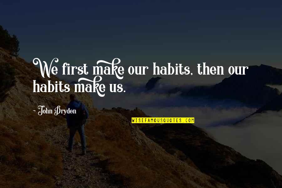 Slike Sa Quotes By John Dryden: We first make our habits, then our habits