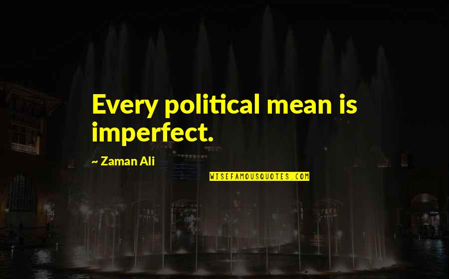 Slike Sa Quotes By Zaman Ali: Every political mean is imperfect.