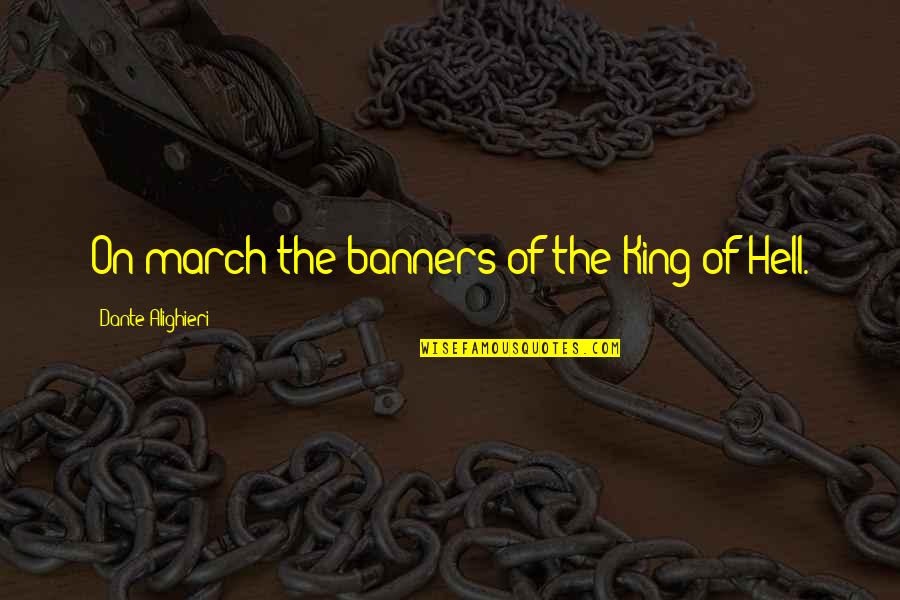 Sliker Age Quotes By Dante Alighieri: On march the banners of the King of Sliker Age Quotes By Dante Alighieri: On march the banners of the King of