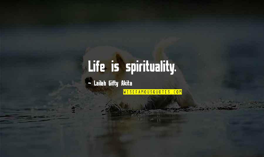 Sliker Age Quotes By Lailah Gifty Akita: Life is spirituality.