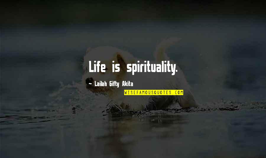 Sliker Age Quotes By Lailah Gifty Akita: Life is spirituality. Sliker Age Quotes By Lailah Gifty Akita: Life is spirituality.