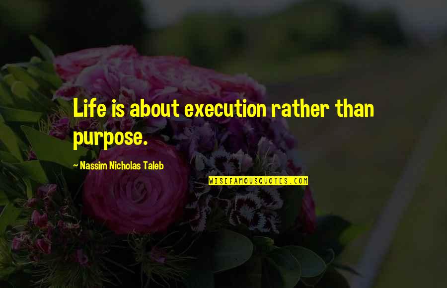 Sliker Age Quotes By Nassim Nicholas Taleb: Life is about execution rather than purpose. Sliker Age Quotes By Nassim Nicholas Taleb: Life is about execution rather than purpose.