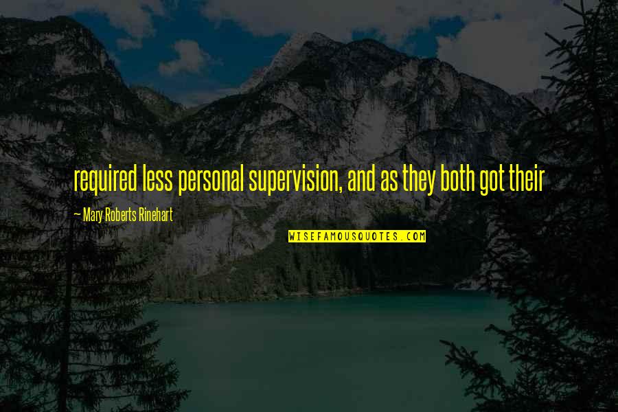 Slily Quotes By Mary Roberts Rinehart: required less personal supervision, and as they both
