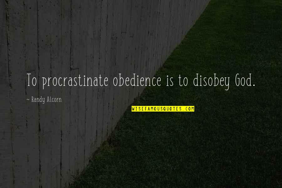 Slim And Carlson Quotes By Randy Alcorn: To procrastinate obedience is to disobey God. Slim And Carlson Quotes By Randy Alcorn: To procrastinate obedience is to disobey God.