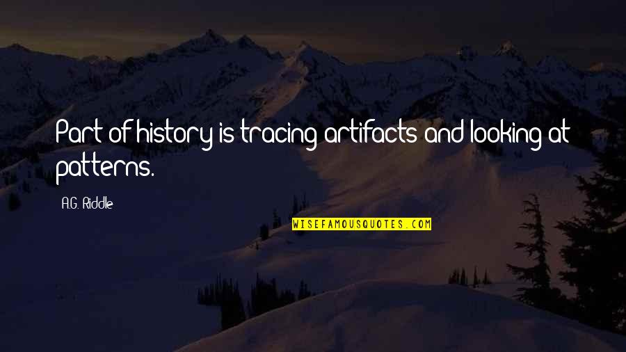 Slim And Curley Quotes By A.G. Riddle: Part of history is tracing artifacts and looking