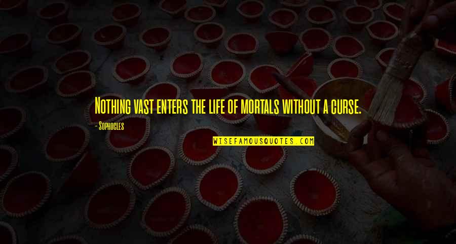 Slim And George Quotes By Sophocles: Nothing vast enters the life of mortals without