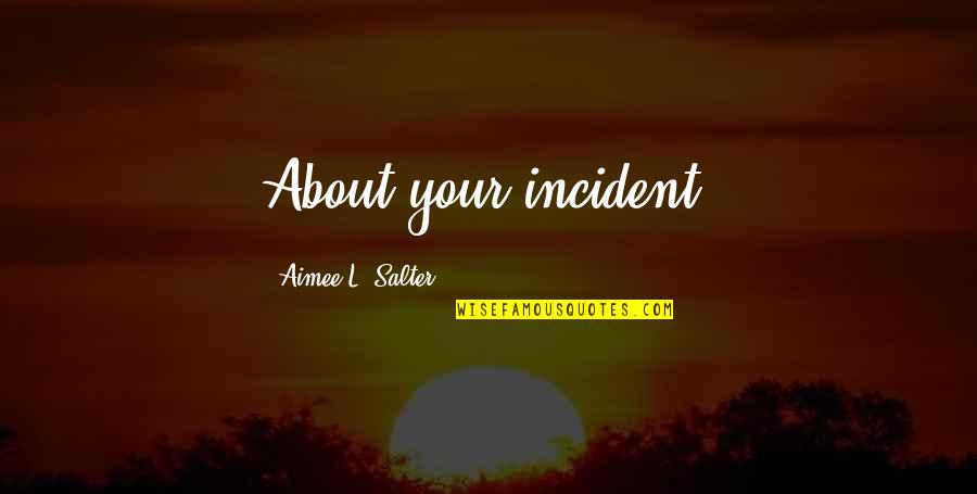 Slim Fit Body Quotes By Aimee L. Salter: About your incident.