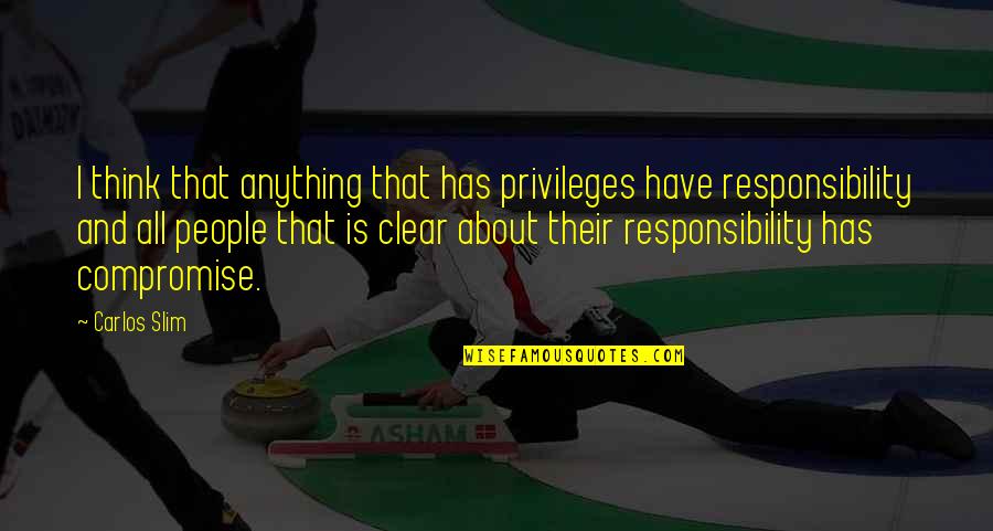 Slim Quotes By Carlos Slim: I think that anything that has privileges have