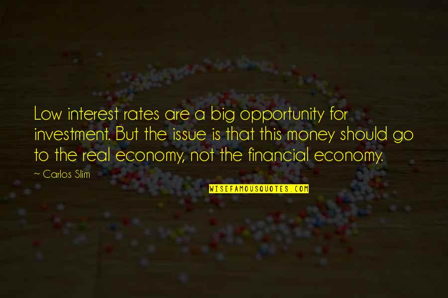 Slim Quotes By Carlos Slim: Low interest rates are a big opportunity for