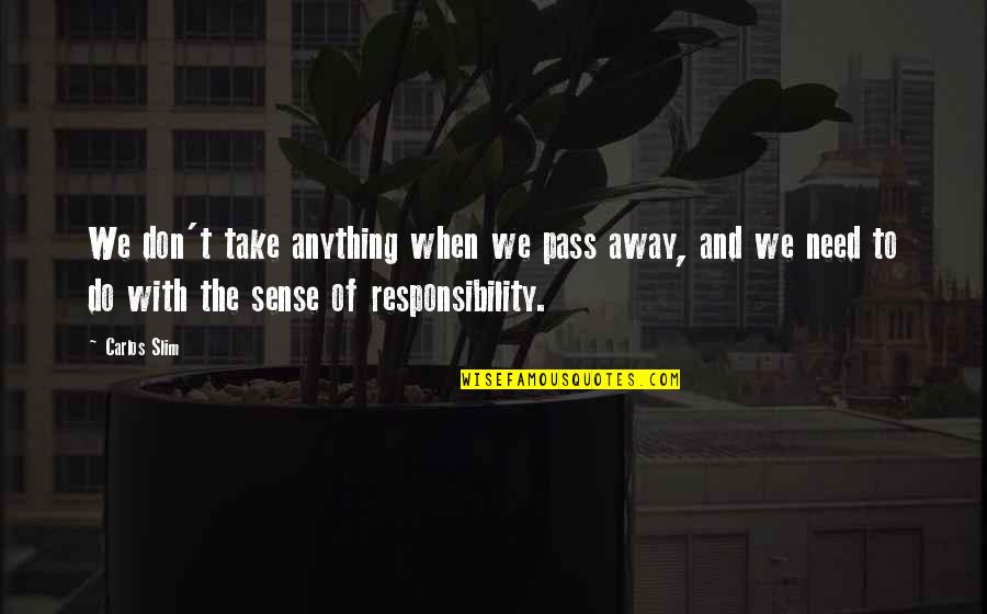 Slim Quotes By Carlos Slim: We don't take anything when we pass away,