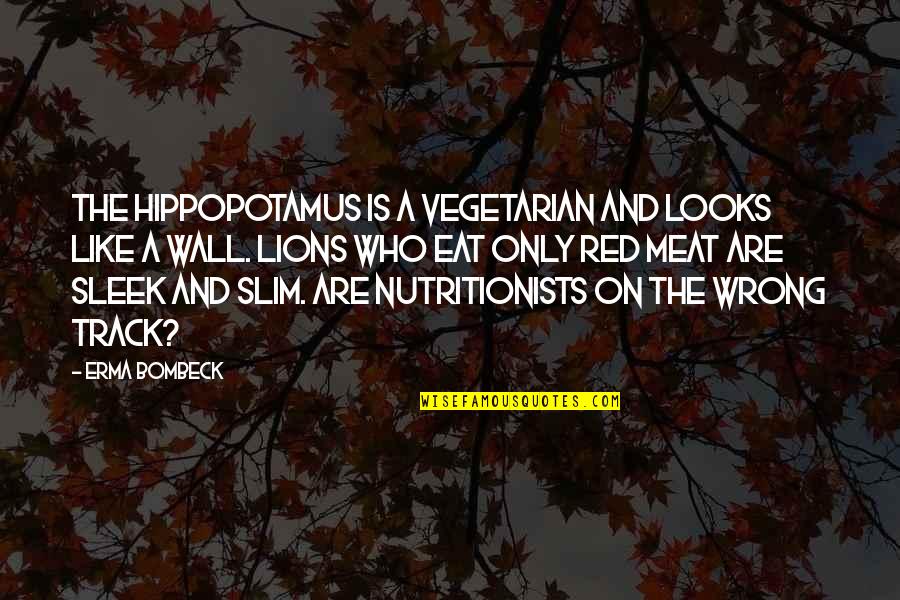 Slim Quotes By Erma Bombeck: The hippopotamus is a vegetarian and looks like