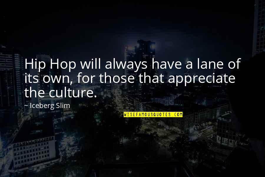 Slim Quotes By Iceberg Slim: Hip Hop will always have a lane of