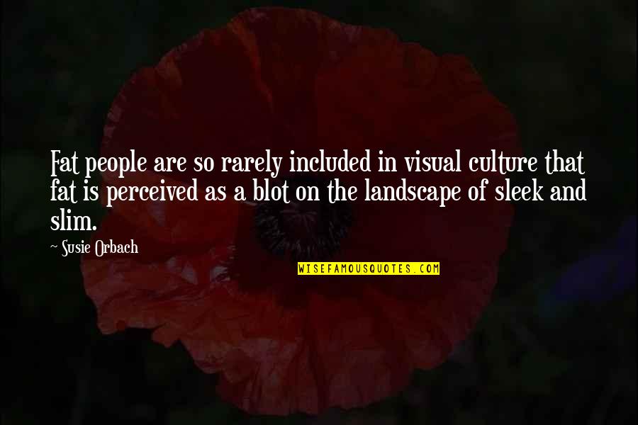 Slim Quotes By Susie Orbach: Fat people are so rarely included in visual