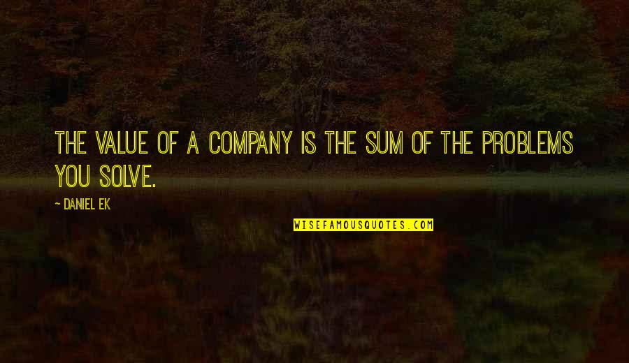 Slim Thick Quotes By Daniel Ek: The value of a company is the sum