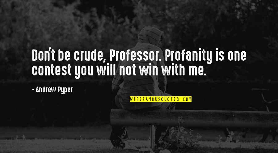 Slim Waistline Quotes By Andrew Pyper: Don't be crude, Professor. Profanity is one contest