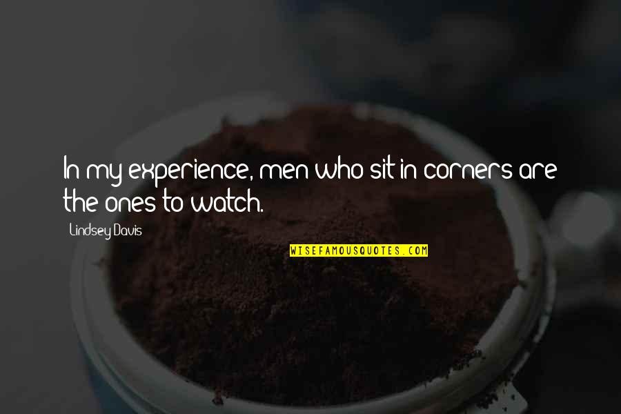 Slime Ball Quotes By Lindsey Davis: In my experience, men who sit in corners Slime Ball Quotes By Lindsey Davis: In my experience, men who sit in corners