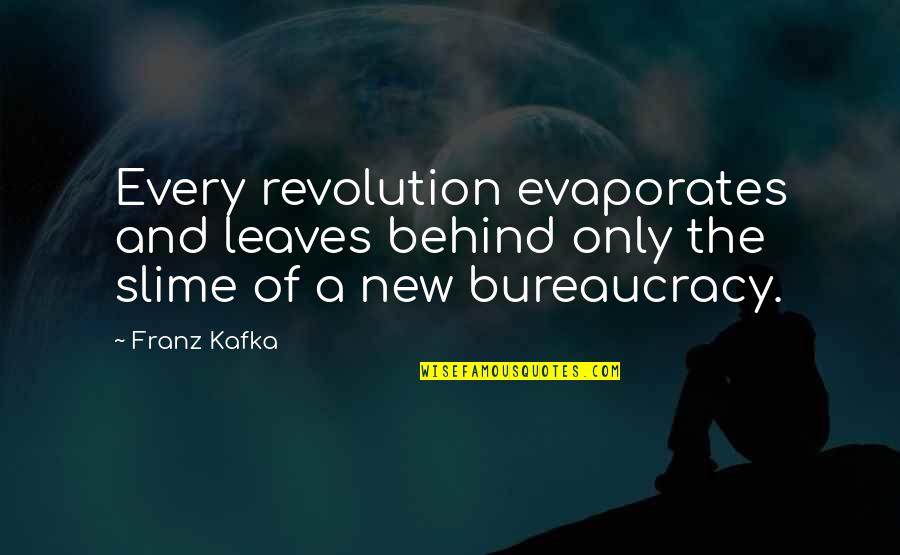 Slime Quotes By Franz Kafka: Every revolution evaporates and leaves behind only the
