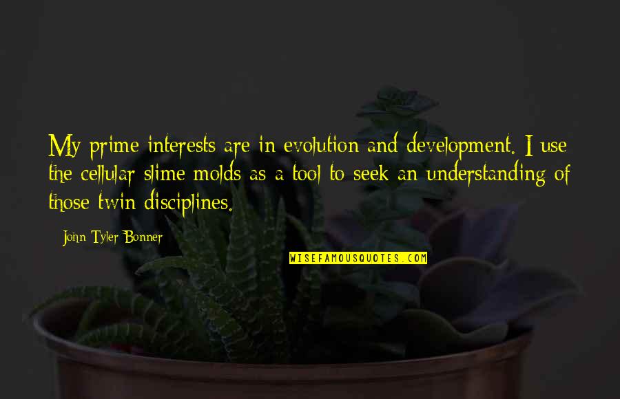 Slime Quotes By John Tyler Bonner: My prime interests are in evolution and development. Slime Quotes By John Tyler Bonner: My prime interests are in evolution and development.