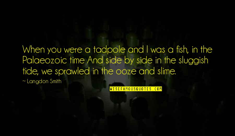 Slime Quotes By Langdon Smith: When you were a tadpole and I was Slime Quotes By Langdon Smith: When you were a tadpole and I was