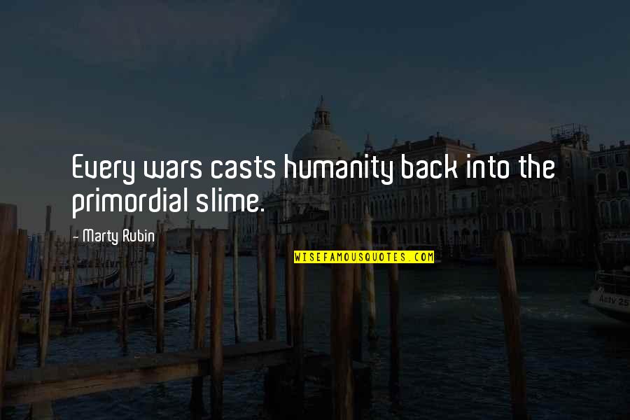 Slime Quotes By Marty Rubin: Every wars casts humanity back into the primordial