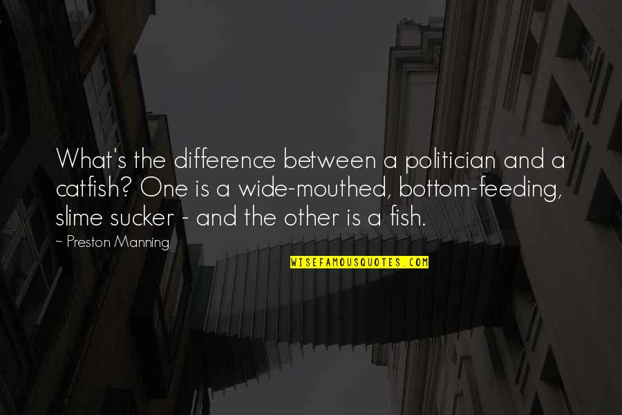 Slime Quotes By Preston Manning: What's the difference between a politician and a Slime Quotes By Preston Manning: What's the difference between a politician and a