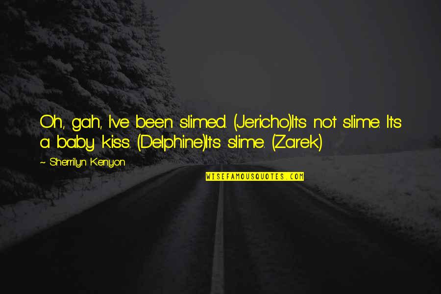 Slime Quotes By Sherrilyn Kenyon: Oh, gah, I've been slimed. (Jericho)It's not slime. Slime Quotes By Sherrilyn Kenyon: Oh, gah, I've been slimed. (Jericho)It's not slime.